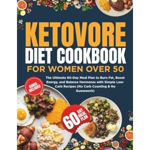 Tucker, Ruth E KETOVORE DIET COOKBOOK FOR WOMEN OVER 50: The Ultimate 60-Day Meal Plan to Burn Fat, Boost Energy, and Balance Hormones with Simple Low-Carb Recipes (No Carb Counting & No Guesswork) Tucker, Ruth E KETOVORE DIET COOKBOOK FOR WOMEN OVER 50: The Ultimate 60-Day Meal Plan to Burn Fat, Boost Energy, and Balance Hormones with Simple Low-Carb Recipes (No Carb Counting & No Guesswork)