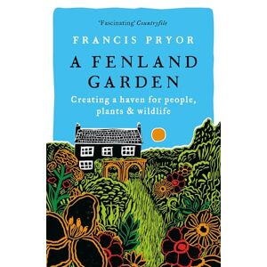 Pryor, Francis A Fenland Garden: Creating a haven for people, plants & wildlife Pryor, Francis A Fenland Garden: Creating a haven for people, plants & wildlife