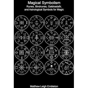 Embleton, Matthew Leigh Magical Symbolism: Runes, Bindrunes, Galdrastafir, and Astrological Symbols for Magic Embleton, Matthew Leigh Magical Symbolism: Runes, Bindrunes, Galdrastafir, and Astrological Symbols for Magic