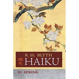 Blyth, R H Haiku (Volume II): Spring Blyth, R H Haiku (Volume II): Spring