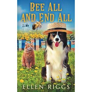 Riggs, Ellen Bee All and End All (Bought-the-Farm Mystery) Riggs, Ellen Bee All and End All (Bought-the-Farm Mystery)