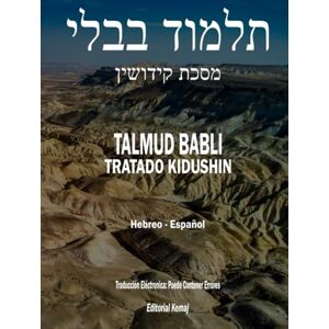 Kemaj, Editorial El Talmud en Hebreo y Español Tratado Kidushin: Todo el Masejet Completo en un Solo Tomo, Talmud Babli (de Babilonia) (Talmud Babli Completo, Hebreo Español) Kemaj, Editorial El Talmud en Hebreo y Español Tratado Kidushin: Todo el Masejet Completo en un Solo Tomo, Talmud Babli (de Babilonia) (Talmud Babli Completo, Hebreo Español)