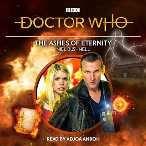 Bushnell, Niel Doctor Who: The Ashes of Eternity: 9th Doctor Audio Original Bushnell, Niel Doctor Who: The Ashes of Eternity: 9th Doctor Audio Original