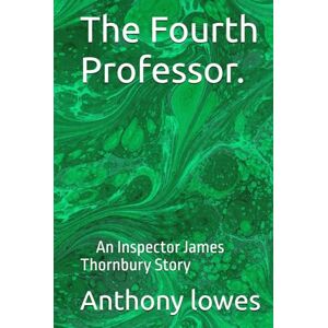 lowes, Mr Anthony Stuart The Fourth Professor.: An Inspector James Thornbury Story by Anthony Lowes. lowes, Mr Anthony Stuart The Fourth Professor.: An Inspector James Thornbury Story by Anthony Lowes.