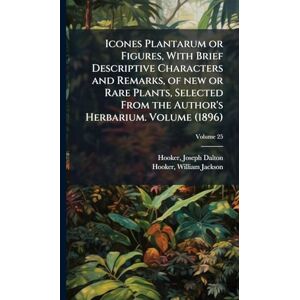 Dalton, Hooker Icones Plantarum or Figures, With Brief Descriptive Characters and Remarks, of new or Rare Plants, Selected From the Author's Herbarium. Volume (1896) Dalton, Hooker Icones Plantarum or Figures, With Brief Descriptive Characters and Remarks, of new or Rare Plants, Selected From the Author's Herbarium. Volume (1896)