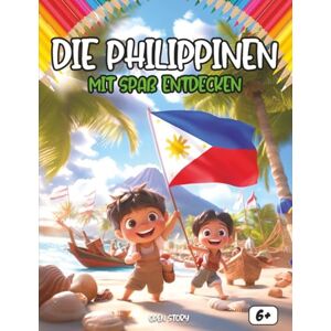 Story, Open Entdecken Die Philippinen indem man Spaß hat: Ein interaktives und lehrreiches Kinderbuch über Kultur, Geschichte, Küche, Helden und Legenden der Philippinen Story, Open Entdecken Die Philippinen indem man Spaß hat: Ein interaktives und lehrreiches Kinderbuch über Kultur, Geschichte, Küche, Helden und Legenden der Philippinen