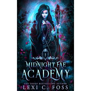 Foss, Lexi C. Midnight Fae Academy: Book One: A Dark Paranormal Reverse Harem Bully Romance: 1 Foss, Lexi C. Midnight Fae Academy: Book One: A Dark Paranormal Reverse Harem Bully Romance: 1