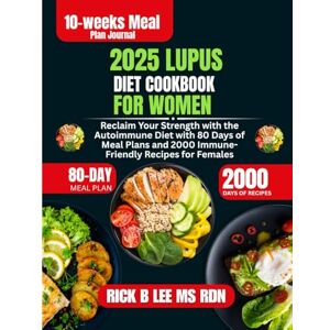 Lee 2025 Lupus Diet Cookbook For Women: Reclaim Your Strength with the Autoimmune Diet with 80 Days of Meal Plans and 2000 Immune-Friendly Recipes for Females Lee 2025 Lupus Diet Cookbook For Women: Reclaim Your Strength with the Autoimmune Diet with 80 Days of Meal Plans and 2000 Immune-Friendly Recipes for Females