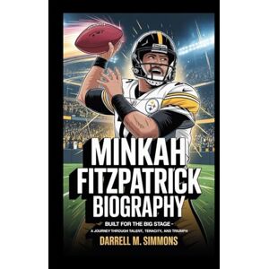 M. Simmons, Darrell MINKAH FITZPATRICK BIOGRAPHY: Built for the Big Stage – A Journey Through Talent, Tenacity, and Triumph M. Simmons, Darrell MINKAH FITZPATRICK BIOGRAPHY: Built for the Big Stage – A Journey Through Talent, Tenacity, and Triumph