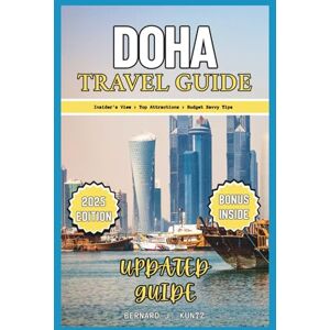 J. KUNTZ, BERNARD DOHA TRAVEL GUIDE 2025: An Insider's View About The Must-See Places And Top Attractions To Visit With Budget Savvy Tips (Languages & Planner) (TRAVEL WITH BJK) J. KUNTZ, BERNARD DOHA TRAVEL GUIDE 2025: An Insider's View About The Must-See Places And Top Attractions To Visit With Budget Savvy Tips (Languages & Planner) (TRAVEL WITH BJK)