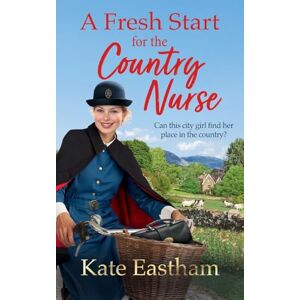 Eastham, Kate A Fresh Start for the Country Nurse: Start a BRAND NEW heartwarming saga series from Kate Eastham for 2025 (Diary of a Country Nurse) Eastham, Kate A Fresh Start for the Country Nurse: Start a BRAND NEW heartwarming saga series from Kate Eastham for 2025 (Diary of a Country Nurse)