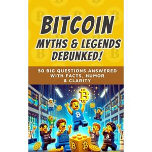 Bitcoin, Bit By Bitcoin Myths & Legends: Debunked (2025): 50 Big Questions Answered with Facts, Humor, and Clarity: 7 (Bit by Bitcoin Series) Bitcoin, Bit By Bitcoin Myths & Legends: Debunked (2025): 50 Big Questions Answered with Facts, Humor, and Clarity: 7 (Bit by Bitcoin Series)