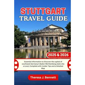 Bennett, Theresa J. Stuttgart Travel Guide 2025 & 2026: Essential Information to Discover the capital of southwest Germany's Baden-Württemberg state Like a Local, ... a Detailed Map (See It Local, Map It Right) Bennett, Theresa J. Stuttgart Travel Guide 2025 & 2026: Essential Information to Discover the capital of southwest Germany's Baden-Württemberg state Like a Local, ... a Detailed Map (See It Local, Map It Right)