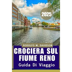 DAVIDSON, RODOLFO M. crociera sul fiume Reno GUIDA DI VIAGGIO 2025: Scopri, cena e sogna lungo il Reno DAVIDSON, RODOLFO M. crociera sul fiume Reno GUIDA DI VIAGGIO 2025: Scopri, cena e sogna lungo il Reno