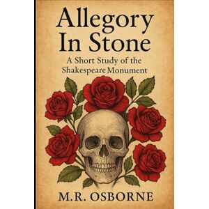 Osborne, M.R. Allegory in Stone: A Short Study of the Shakespeare Monument: 2 (23-Enigma) Osborne, M.R. Allegory in Stone: A Short Study of the Shakespeare Monument: 2 (23-Enigma)