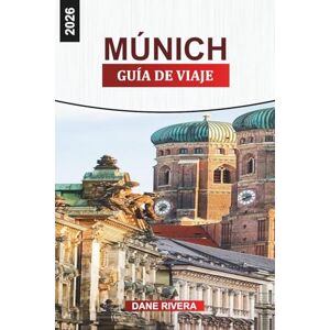RIVERA, DANE MÚNICH GUÍA DE VIAJE 2026: Oktoberfest, cervecerías al aire libre, paseos por la ciudad y cosas que hacer en la capital de Baviera RIVERA, DANE MÚNICH GUÍA DE VIAJE 2026: Oktoberfest, cervecerías al aire libre, paseos por la ciudad y cosas que hacer en la capital de Baviera