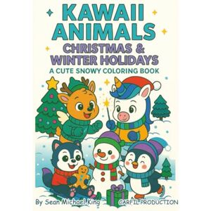 King, Sean Michael KAWAII ANIMALS CHRISTMAS & WINTER HOLIDAYS: A CUTE SNOWY COLORING BOOK (KAWAII ANIMALS: EASY & JOYFUL COLORING BOOKS FOR KIDS) King, Sean Michael KAWAII ANIMALS CHRISTMAS & WINTER HOLIDAYS: A CUTE SNOWY COLORING BOOK (KAWAII ANIMALS: EASY & JOYFUL COLORING BOOKS FOR KIDS)