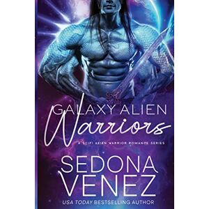 Venez, Sedona Galaxy Alien Warriors Series Box Set: A SciFi Alien Warrior Romance The Complete Collection Venez, Sedona Galaxy Alien Warriors Series Box Set: A SciFi Alien Warrior Romance The Complete Collection