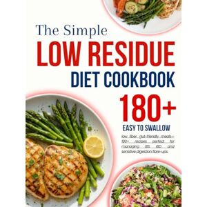 Cook, SOfia low residue cookbook for beginners: Easy to swallow, low fiber, gut-friendly meals—180+ recipes perfect for managing IBS, IBD, and sensitive digestion flare-ups. Cook, SOfia low residue cookbook for beginners: Easy to swallow, low fiber, gut-friendly meals—180+ recipes perfect for managing IBS, IBD, and sensitive digestion flare-ups.