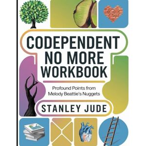 Stanley Codependent No More Workbook: Profound Points from Melody Beattie's Nuggets Stanley Codependent No More Workbook: Profound Points from Melody Beattie's Nuggets