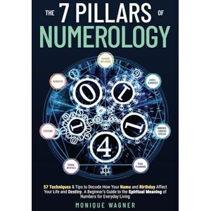 Wagner, Monique The 7 Pillars of Numerology: 57 Techniques & Tips to Decode How Your Name and Birthday Affect Your Life and Destiny. A Beginner’s Guide to the Spiritual Meaning of Numbers for Everyday Living Wagner, Monique The 7 Pillars of Numerology: 57 Techniques & Tips to Decode How Your Name and Birthday Affect Your Life and Destiny. A Beginner’s Guide to the Spiritual Meaning of Numbers for Everyday Living