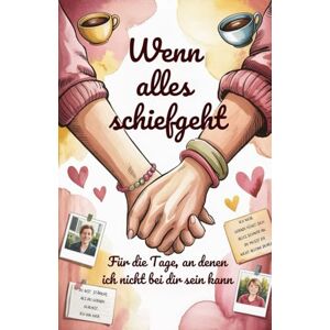 Lohn, Mareike Wenn alles schiefgeht Für die Tage, an denen ich nicht bei dir sein kann: Ein ehrliches Geschenk für meine beste Freundin – für schwere Tage, Umbrüche und Momente, in denen ich nicht da sein kann Lohn, Mareike Wenn alles schiefgeht Für die Tage, an denen ich nicht bei dir sein kann: Ein ehrliches Geschenk für meine beste Freundin – für schwere Tage, Umbrüche und Momente, in denen ich nicht da sein kann