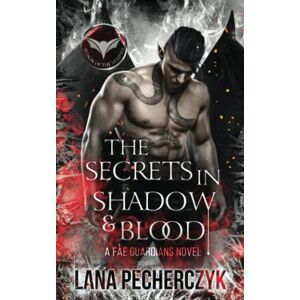 Pecherczyk, Lana The Secrets in Shadow and Blood: Season of the Vampire (Fae Guardians) Pecherczyk, Lana The Secrets in Shadow and Blood: Season of the Vampire (Fae Guardians)