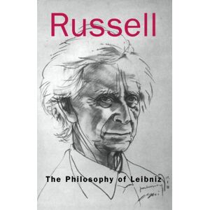 Bertrand Russell The Philosophy of Leibniz: A Critical Exposition of With an Appendix of Leading Passages Bertrand Russell The Philosophy of Leibniz: A Critical Exposition of With an Appendix of Leading Passages