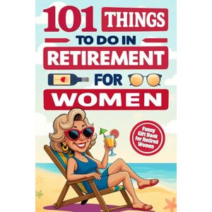 Editions, Sweet Memories 101 Fun Things to Do in Retirement for Women: A Funny and Inspiring Guide to Life After Work – The Perfect Gift for Friends, Moms, Sisters & Coworkers Editions, Sweet Memories 101 Fun Things to Do in Retirement for Women: A Funny and Inspiring Guide to Life After Work – The Perfect Gift for Friends, Moms, Sisters & Coworkers