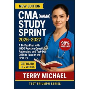 MICHAEL, TERRY CMA (AAMA) STUDY SPRINT 2026–2027: A 14-Day Plan with 1,000 Practice Questions, Rationales, and Test-Day Drills to Pass on the First Try (Test Triumph Series) MICHAEL, TERRY CMA (AAMA) STUDY SPRINT 2026–2027: A 14-Day Plan with 1,000 Practice Questions, Rationales, and Test-Day Drills to Pass on the First Try (Test Triumph Series)