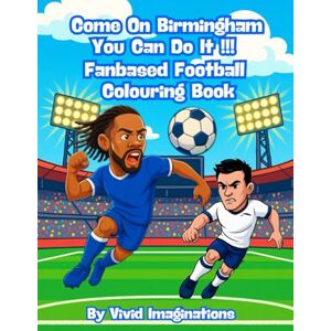 Imaginations, Wonderful Come On Birmingham You Can Do It – Fanbase Football Colouring Book: 80 Pages of Football Action to Colour, Create, and Bring the Game to Life Imaginations, Wonderful Come On Birmingham You Can Do It – Fanbase Football Colouring Book: 80 Pages of Football Action to Colour, Create, and Bring the Game to Life