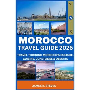 STEVES, JAMES K. Morocco Travel Guide 2026: Travel Through Morocco’s Culture, Cuisine, Coastlines & Deserts (WanderAfrica Collection) STEVES, JAMES K. Morocco Travel Guide 2026: Travel Through Morocco’s Culture, Cuisine, Coastlines & Deserts (WanderAfrica Collection)