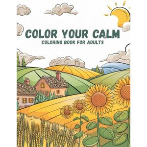 Grace, Eloy Color Your Calm: A Stress-Reducing Coloring Book for Women Grace, Eloy Color Your Calm: A Stress-Reducing Coloring Book for Women