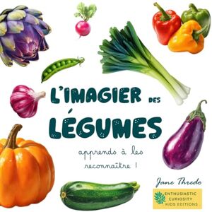 Thredo, Jane L'Imagier des Légumes: Apprends à les reconnaitre et découvre leur saison ! En écriture attachée cursive de la pédagogie Montessori pour ... complète et enrichissante pour les enfants! Thredo, Jane L'Imagier des Légumes: Apprends à les reconnaitre et découvre leur saison ! En écriture attachée cursive de la pédagogie Montessori pour ... complète et enrichissante pour les enfants!