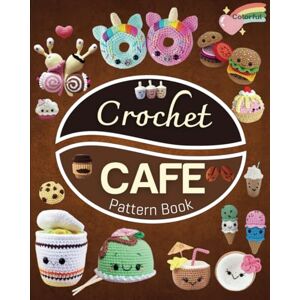 Gilchrist, Christopher 30 crochet Cafe Pattern Book: Collection of Easy and Fun Amigurumi Drink Patterns! Gilchrist, Christopher 30 crochet Cafe Pattern Book: Collection of Easy and Fun Amigurumi Drink Patterns!
