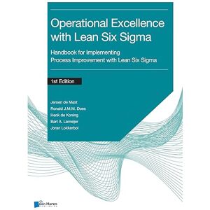 de Mast, Jeroen Operational Excellence with Lean Six Sigma: Handbook for Implementing Process Improvement with Lean Six Sigma de Mast, Jeroen Operational Excellence with Lean Six Sigma: Handbook for Implementing Process Improvement with Lean Six Sigma