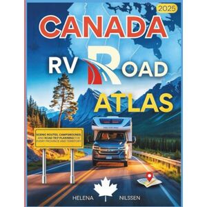 Nilssen, Helena Canada RV Road Atlas 2025: Scenic Routes, Campgrounds, and Road Trip Planning for Every Province and Territory Nilssen, Helena Canada RV Road Atlas 2025: Scenic Routes, Campgrounds, and Road Trip Planning for Every Province and Territory