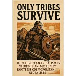 White, Striker Only Tribes Survive: How European Tribalism is Needed in an Age Run by Rootless Cosmopolitan Globalists (The Christian Question (CQ) and the True European Pagan Spirituality of our Ancestors) White, Striker Only Tribes Survive: How European Tribalism is Needed in an Age Run by Rootless Cosmopolitan Globalists (The Christian Question (CQ) and the True European Pagan Spirituality of our Ancestors)