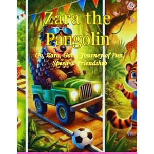 Explorers, Little Zara the Pangolin: Go, Zara, Go! A Journey of Fun, Speed & Friendship Explorers, Little Zara the Pangolin: Go, Zara, Go! A Journey of Fun, Speed & Friendship