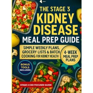 Haynes, Juana R. The Stage 3 Kidney Disease Meal Prep Guide: Simple Weekly Plans, Grocery Lists & Batch Cooking for Kidney Health (CKD Meal Solutions) Haynes, Juana R. The Stage 3 Kidney Disease Meal Prep Guide: Simple Weekly Plans, Grocery Lists & Batch Cooking for Kidney Health (CKD Meal Solutions)