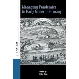 Managing Pandemics in Early Modern Germany: 34 (Spektrum: Publications of the German Studies Association, 34) Managing Pandemics in Early Modern Germany: 34 (Spektrum: Publications of the German Studies Association, 34)