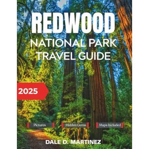 Martinez, Dale D. Redwood National Park Travel Guide 2025: Everything you Need to Explore California’s Ancient Forest Martinez, Dale D. Redwood National Park Travel Guide 2025: Everything you Need to Explore California’s Ancient Forest