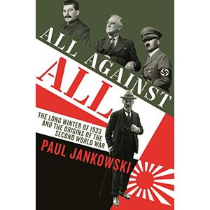 Jankowski, Paul All Against All: The long Winter of 1933 and the Origins of the Second World War Jankowski, Paul All Against All: The long Winter of 1933 and the Origins of the Second World War