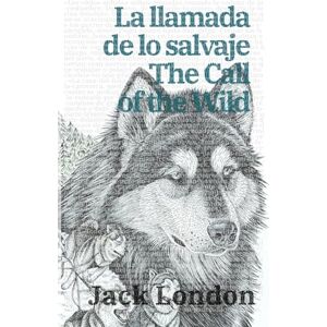 London, Jack La llamada de lo salvaje The Call of the Wild: Texto paralelo bilingüe Bilingual edition: Inglés Español / English Spanish: 20 (Ediciones bilingües) London, Jack La llamada de lo salvaje The Call of the Wild: Texto paralelo bilingüe Bilingual edition: Inglés Español / English Spanish: 20 (Ediciones bilingües)