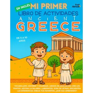 Abroad, Feel Mi Primer Libro de Actividades en Inglés: Grecia Antigua – Pasatiempos divertidos, páginas para colorear, conecta puntos, laberintos, juegos de ... Perfecto para Nativos y Estudiantes de Ingle) Abroad, Feel Mi Primer Libro de Actividades en Inglés: Grecia Antigua – Pasatiempos divertidos, páginas para colorear, conecta puntos, laberintos, juegos de ... Perfecto para Nativos y Estudiantes de Ingle)