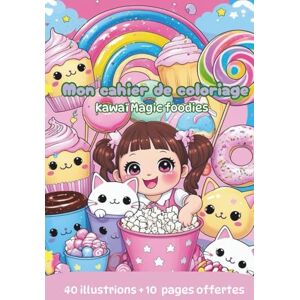 robert, anne Mon cahier de coloriage: Kawaï magic foodies (Pause coloriage) robert, anne Mon cahier de coloriage: Kawaï magic foodies (Pause coloriage)