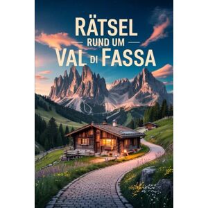 Rahns, Theodor Rätsel rund um Val di Fassa: Das perfekte Geschenk für Val-di-Fassa-Fans – Knobeln, Lernen und Entdecken in einer der schönsten Bergregionen Italiens Rahns, Theodor Rätsel rund um Val di Fassa: Das perfekte Geschenk für Val-di-Fassa-Fans – Knobeln, Lernen und Entdecken in einer der schönsten Bergregionen Italiens
