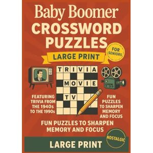 Publication, B.C. Baby Boomer Crossword Puzzles: Large Print Crosswords for Seniors Featuring Trivia from the 1940s to the 1990s — Fun Puzzles to Sharpen Memory and Focus Publication, B.C. Baby Boomer Crossword Puzzles: Large Print Crosswords for Seniors Featuring Trivia from the 1940s to the 1990s — Fun Puzzles to Sharpen Memory and Focus