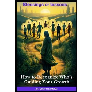 Fudjumdjum, Hubert Blessings or Lessons: How to Recognize Who’s Guiding Your Growth Fudjumdjum, Hubert Blessings or Lessons: How to Recognize Who’s Guiding Your Growth