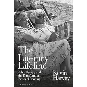 Harvey, Kevin Literary Lifeline, The: Bibliotherapy and the Transforming Power of Reading Harvey, Kevin Literary Lifeline, The: Bibliotherapy and the Transforming Power of Reading